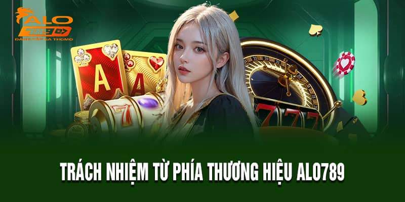 Trách nhiệm từ phía thương hiệu Alo789 Trách nhiệm từ phía thương hiệu Alo789